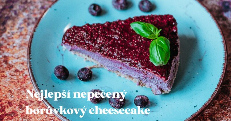 Raw borůvkový cheesecake - nejlepší nepečený cheesecake