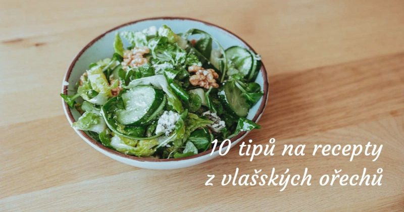 10 tipů na výborné recepty z vlašských ořechů