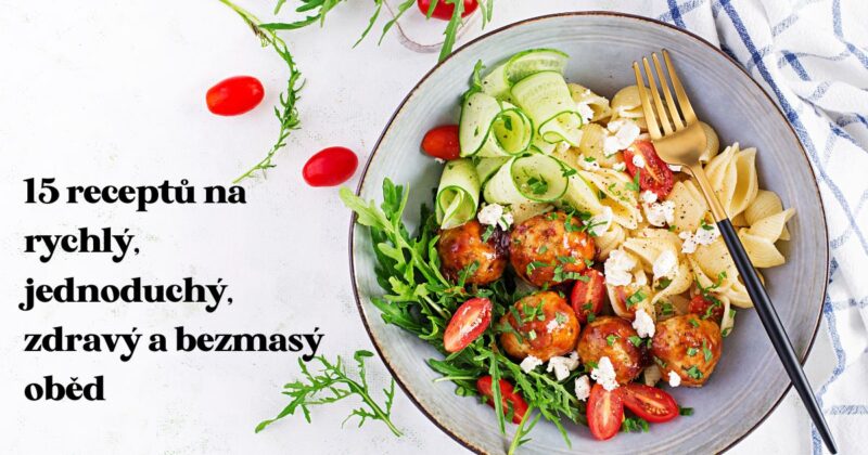 15 receptů na rychlý, jednoduchý a bezmasý oběd